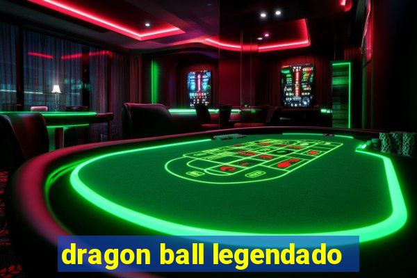 dragon ball legendado